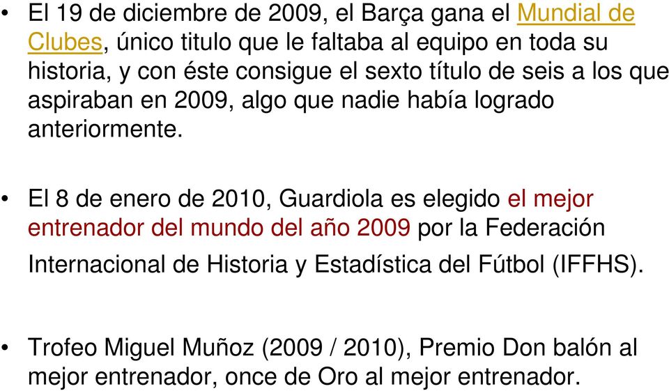 El 8 de enero de 2010, Guardiola es elegido el mejor entrenador del mundo del año 2009 por la Federación Internacional de
