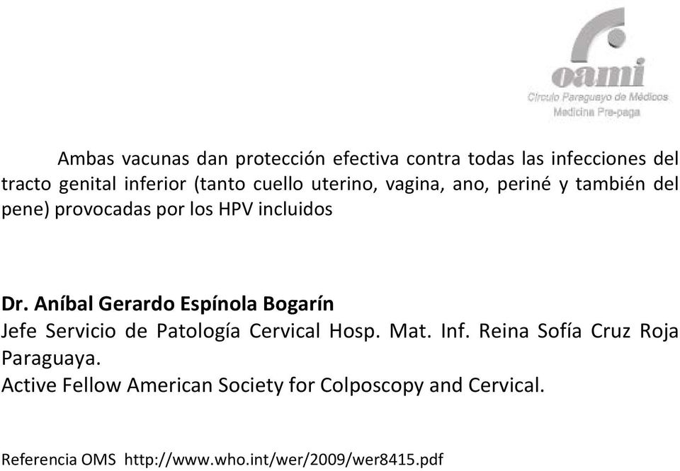 Aníbal Gerardo Espínola Bogarín Jefe Servicio de Patología Cervical Hosp. Mat. Inf.