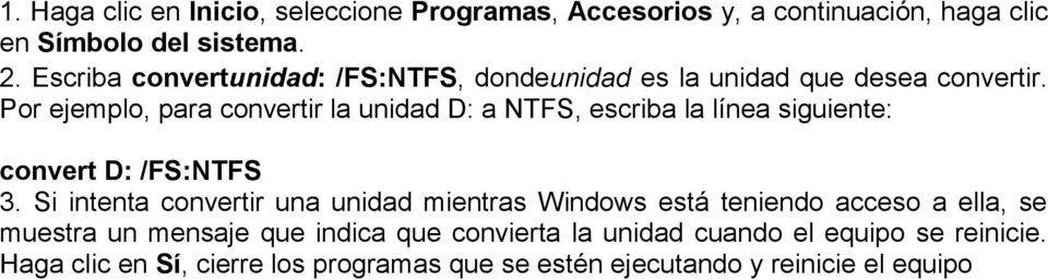 Por ejemplo, para convertir la unidad D: a NTFS, escriba la línea siguiente: convert D: /FS:NTFS 3.