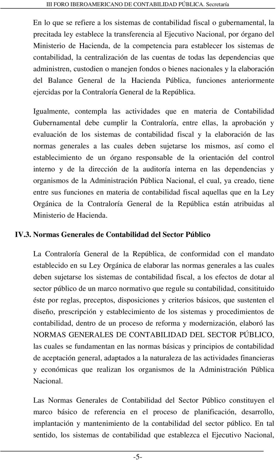 General de la Hacienda Pública, funciones anteriormente ejercidas por la Contraloría General de la República.