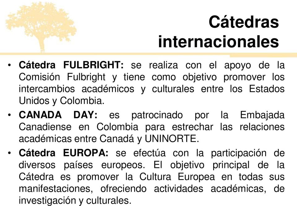 CANADA DAY: es patrocinado por la Embajada Canadiense en Colombia para estrechar las relaciones académicas entre Canadá y UNINORTE.
