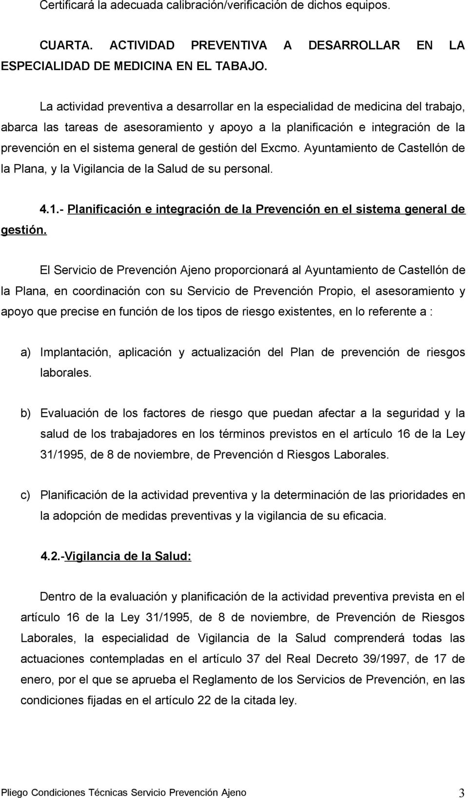 gestión del Excmo. Ayuntamiento de Castellón de la Plana, y la Vigilancia de la Salud de su personal. gestión. 4.1.