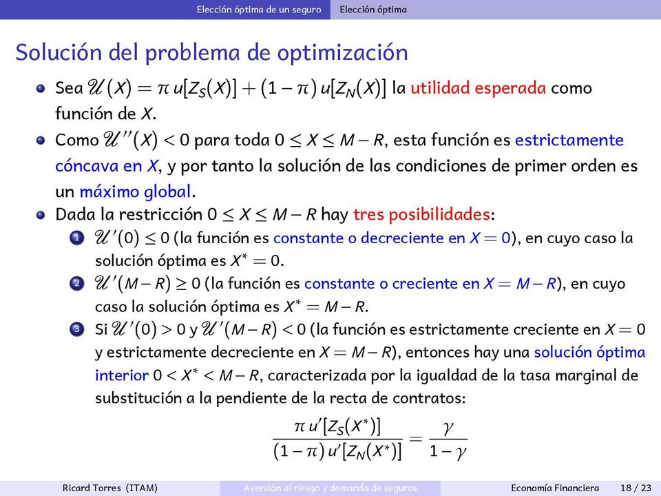 Dada la restricción 0 X M R hay tres posibilidades: 1 U (0) 0 (la función es constante o decreciente en X = 0), en cuyo caso la solución óptima es X = 0.
