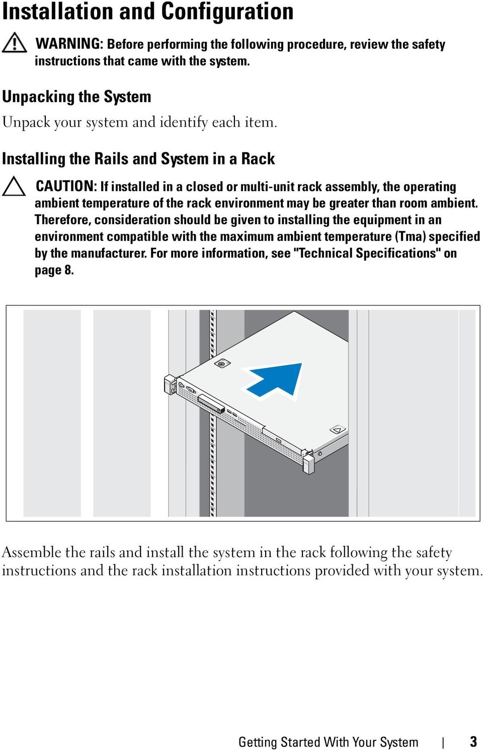 Installing the Rails and System in a Rack CAUTION: If installed in a closed or multi-unit rack assembly, the operating ambient temperature of the rack environment may be greater than room ambient.