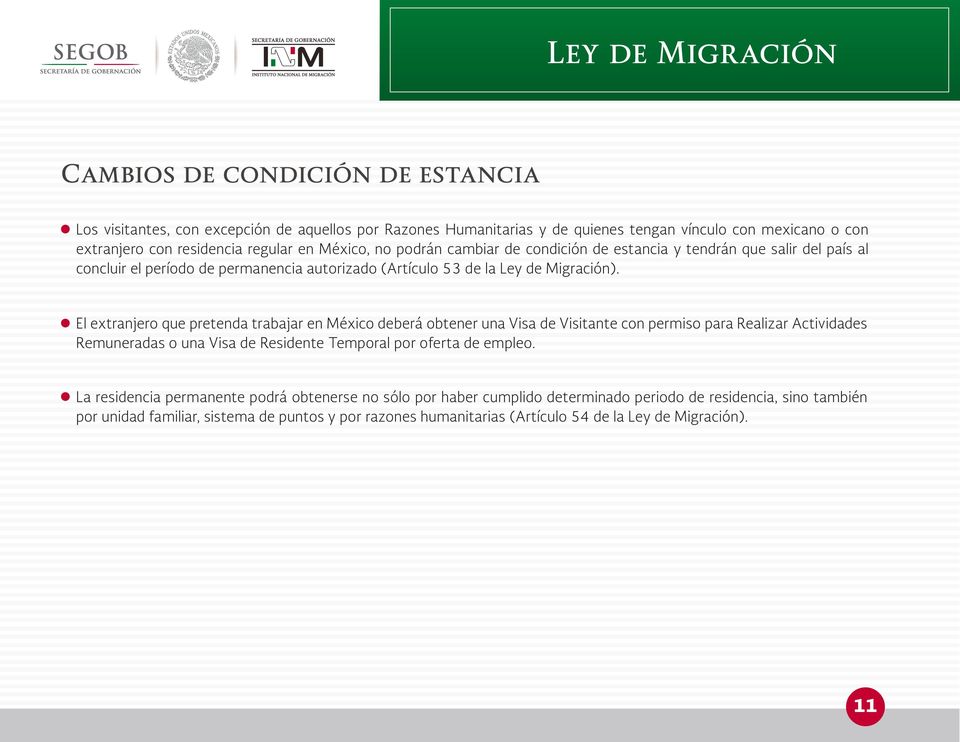 El extranjero que pretenda trabajar en México deberá obtener una Visa de Visitante con permiso para Realizar Actividades Remuneradas o una Visa de Residente Temporal por oferta de empleo.
