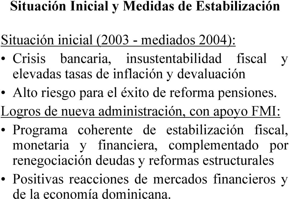 Logros de nueva administración, con apoyo FMI: Programa coherente de estabilización fiscal, monetaria y financiera,