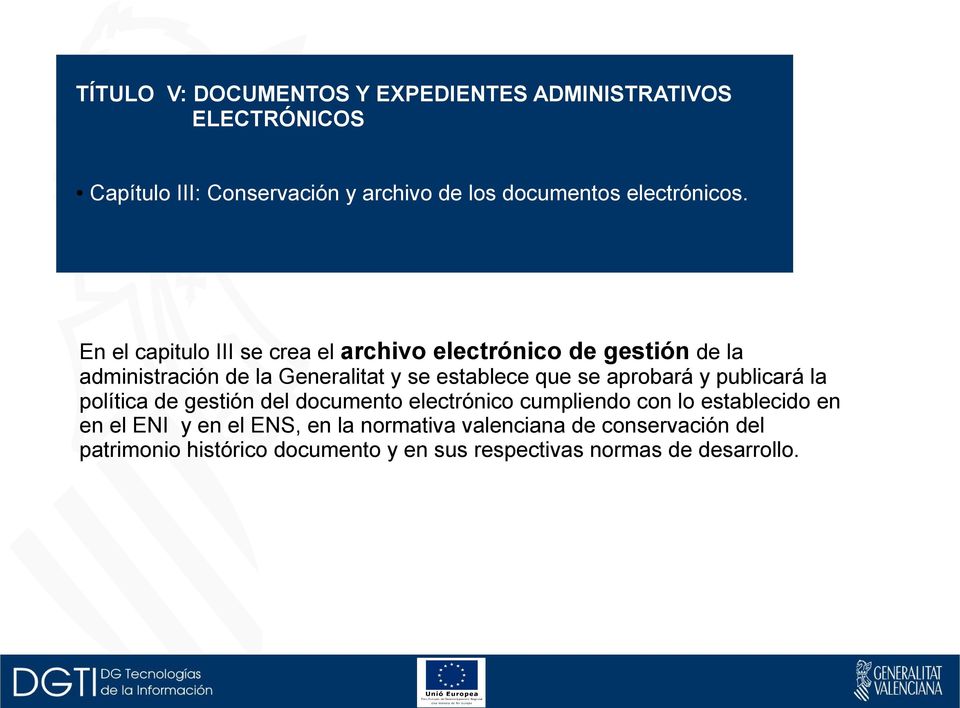 En el capitulo III se crea el archivo electrónico de gestión de la administración de la Generalitat y se establece que se
