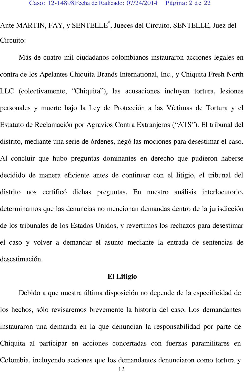 , y Chiquita Fresh North LLC (colectivamente, Chiquita ), las acusaciones incluyen tortura, lesiones personales y muerte bajo la Ley de Protección a las Víctimas de Tortura y el Estatuto de