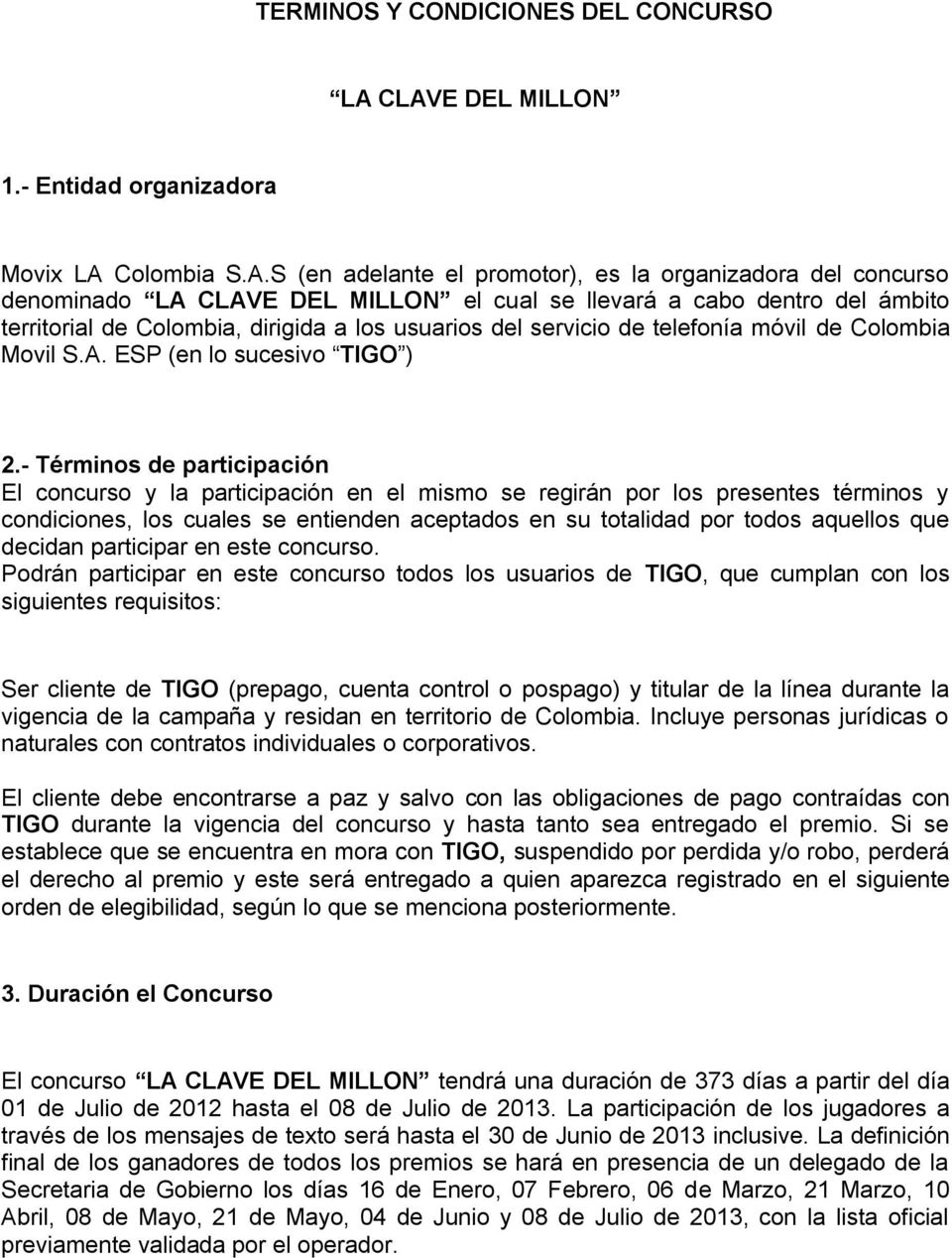 territorial de Colombia, dirigida a los usuarios del servicio de telefonía móvil de Colombia Movil S.A. ESP (en lo sucesivo TIGO ) 2.