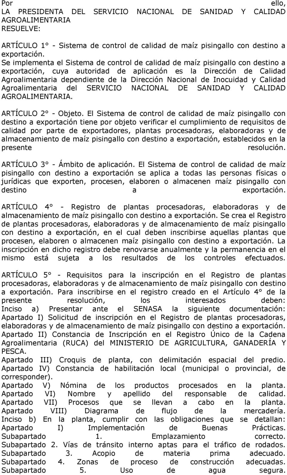 Nacional de Inocuidad y Calidad Agroalimentaria del SERVICIO NACIONAL DE SANIDAD Y CALIDAD AGROALIMENTARIA. ARTÍCULO 2 - Objeto.