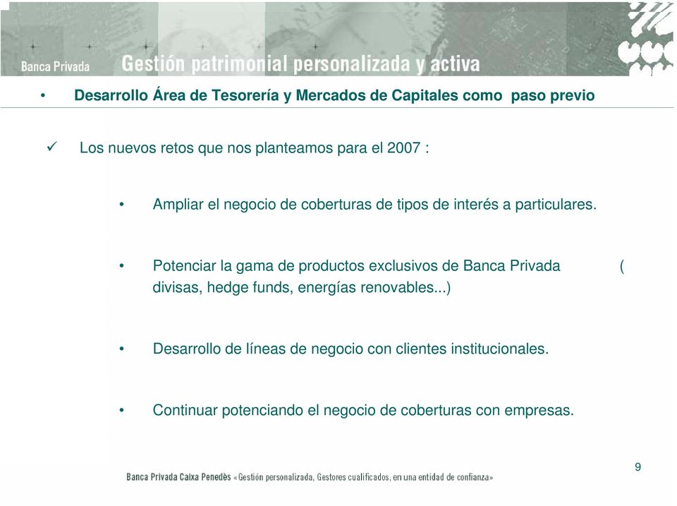 la gama de productos exclusivos de Banca Privada ( divisas, hedge funds, energías renovables)