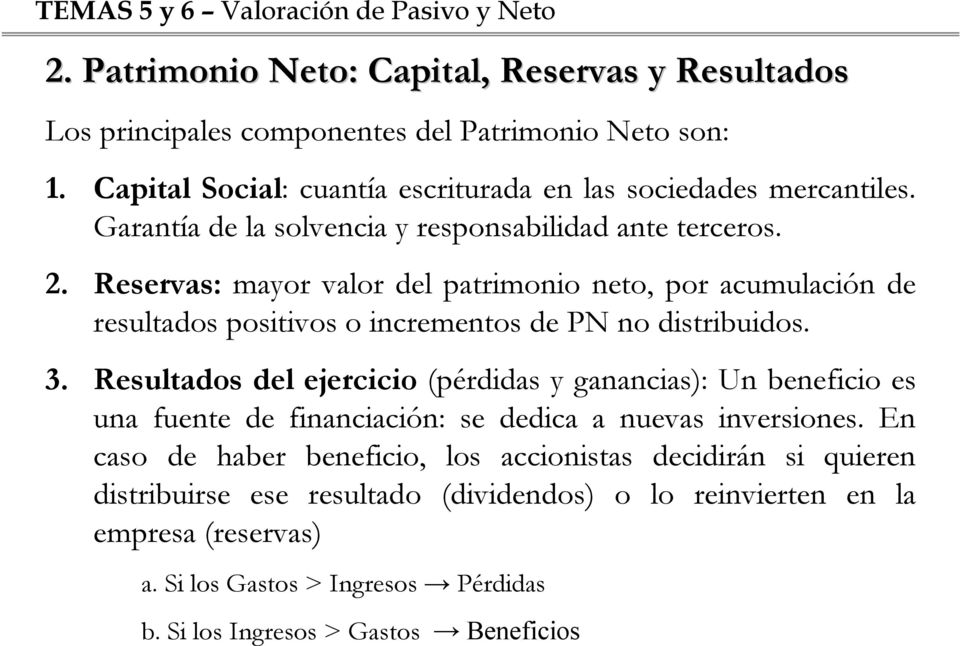 Reservas: mayor valor del patrimonio neto, por acumulación de resultados positivos o incrementos de PN no distribuidos. 3.