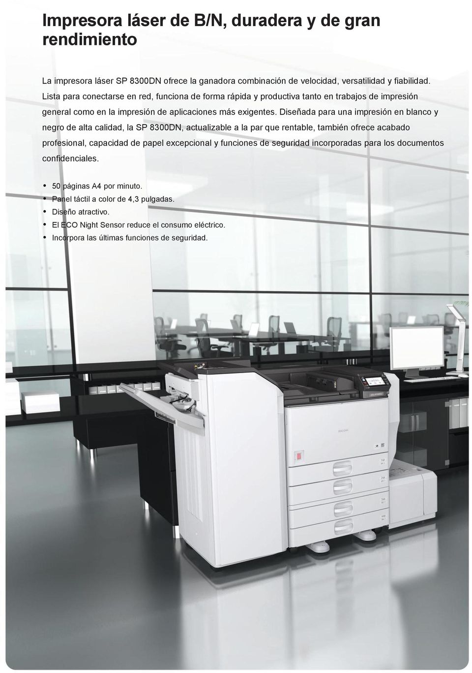 Diseñada para una impresión en blanco y negro de alta calidad, la SP 8300DN, actualizable a la par que rentable, también ofrece acabado profesional, capacidad de papel excepcional y