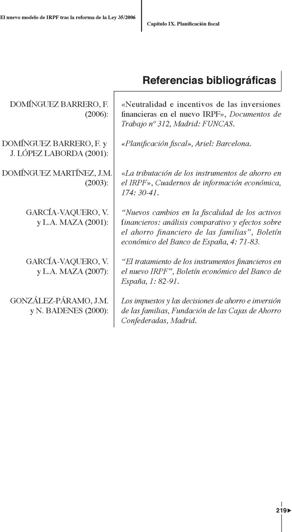 García-Vaquero, V. y L.A. Maza (2001): García-Vaquero, V. y L.A. Maza (2007): González-Páramo, J.M. y N.