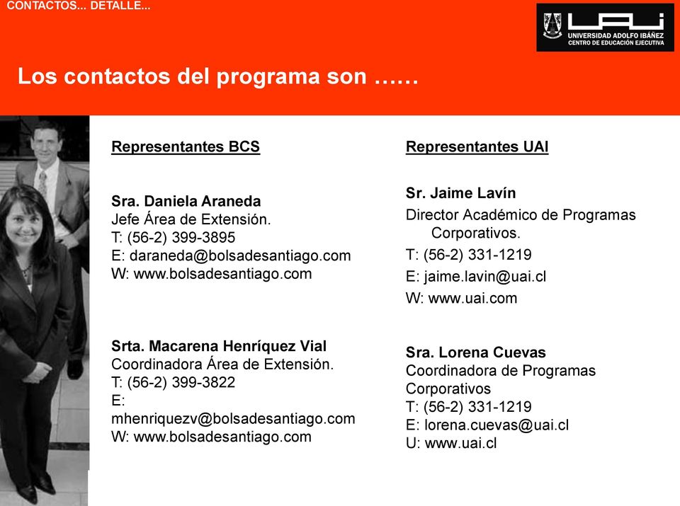 T: (56-2) 331-1219 E: jaime.lavin@uai.cl W: www.uai.com Srta. Macarena Henríquez Vial Coordinadora Área de Extensión.