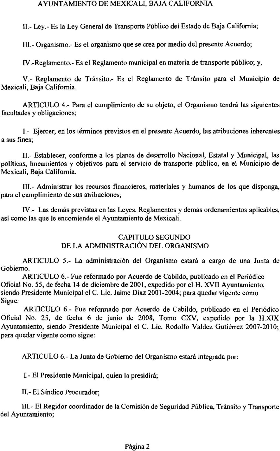 - Es el Reglamento de Tránsito para el Municipio de Mexicali, Baja California. ARTICULO 4.- Para el cumplimiento de su objeto, el Organismo tendrá las siguientes facultades y obligaciones; 1.