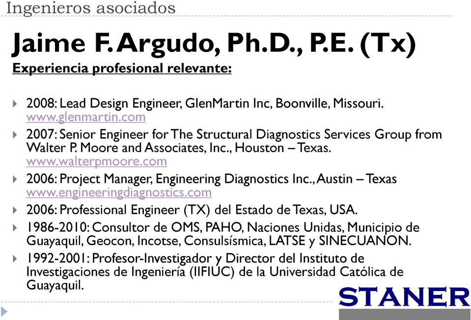 com 2006: Project Manager, Engineering Diagnostics Inc., Austin Texas www.engineeringdiagnostics.com 2006: Professional Engineer (TX) del Estado de Texas, USA.