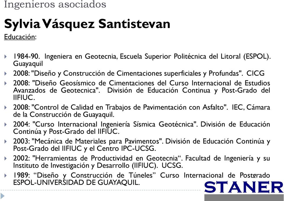División de Educación Continua y Post-Grado del IIFIUC. 2008: "Control de Calidad en Trabajos de Pavimentación con Asfalto". IEC, Cámara de la Construcción de Guayaquil.