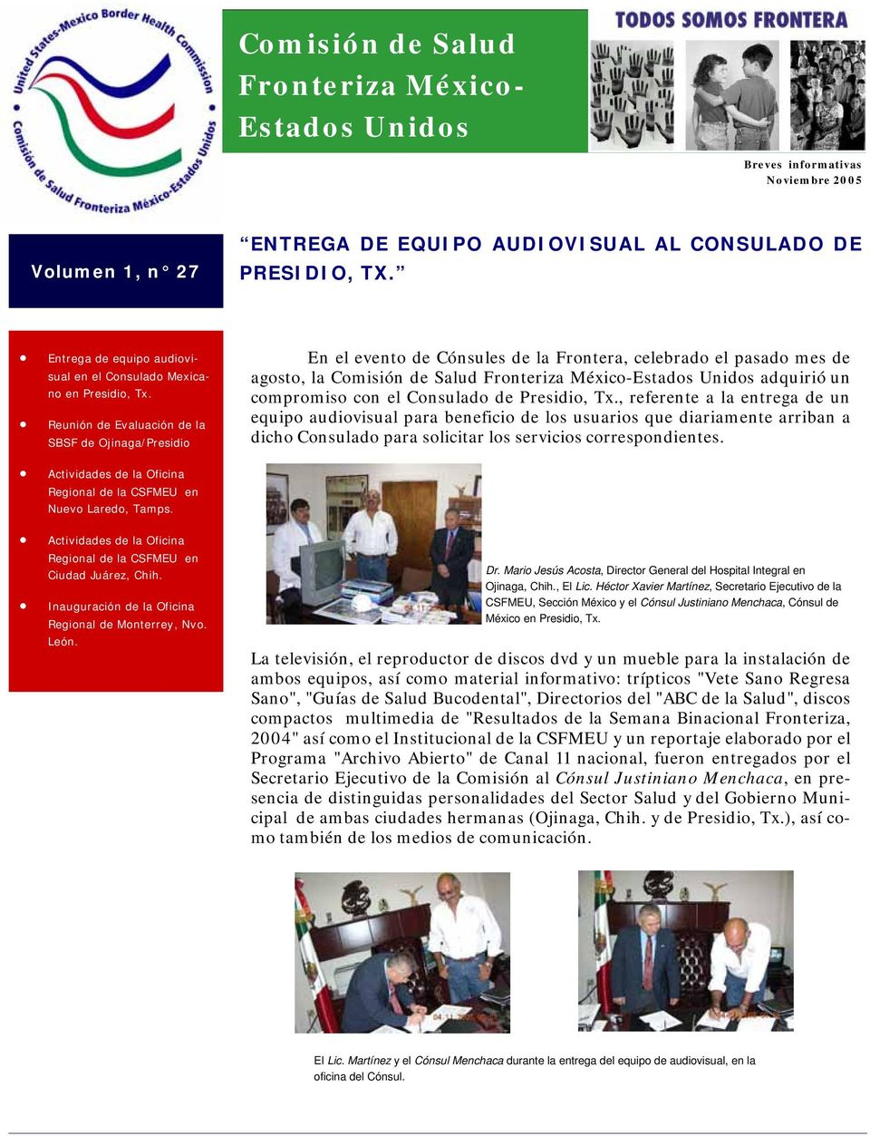 Reunión de Evaluación de la SBSF de Ojinaga/Presidio En el evento de Cónsules de la Frontera, celebrado el pasado mes de agosto, la Comisión de Salud Fronteriza México-Estados Unidos adquirió un