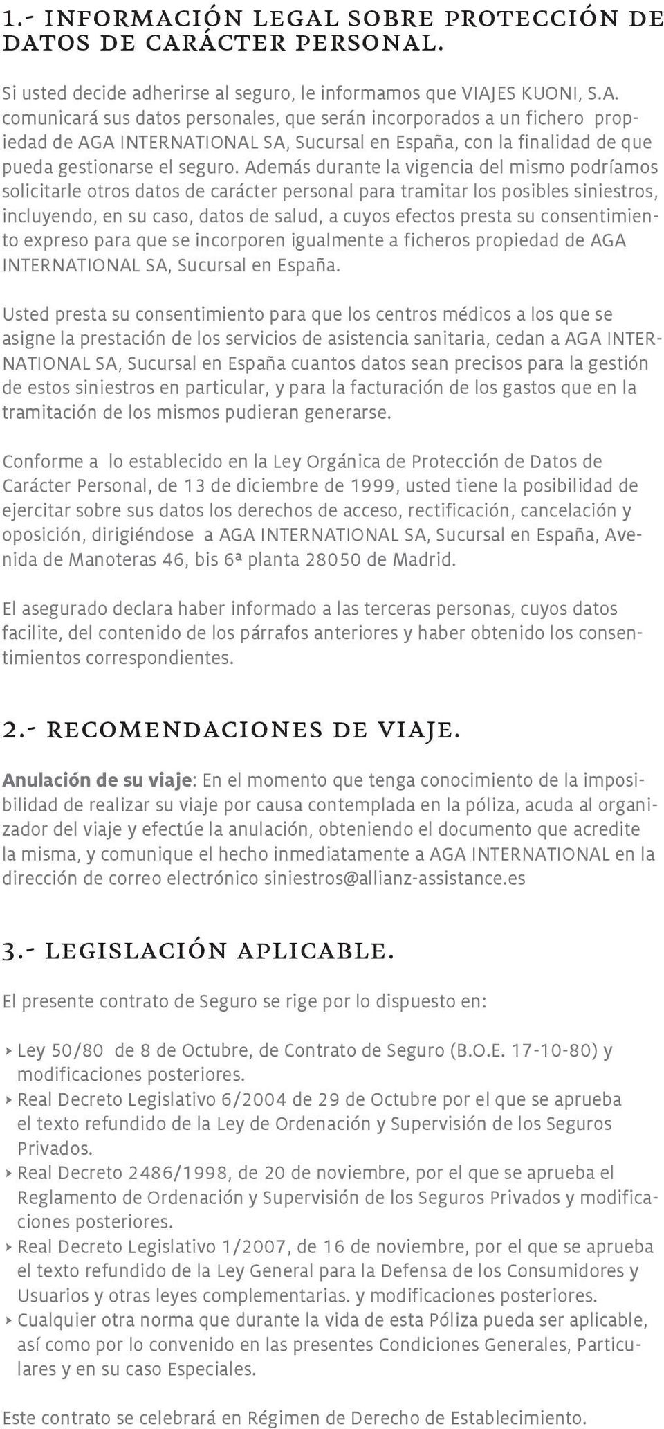 consentimiento expreso para que se incorporen igualmente a ficheros propiedad de AGA INTERNATIONAL SA, Sucursal en España.