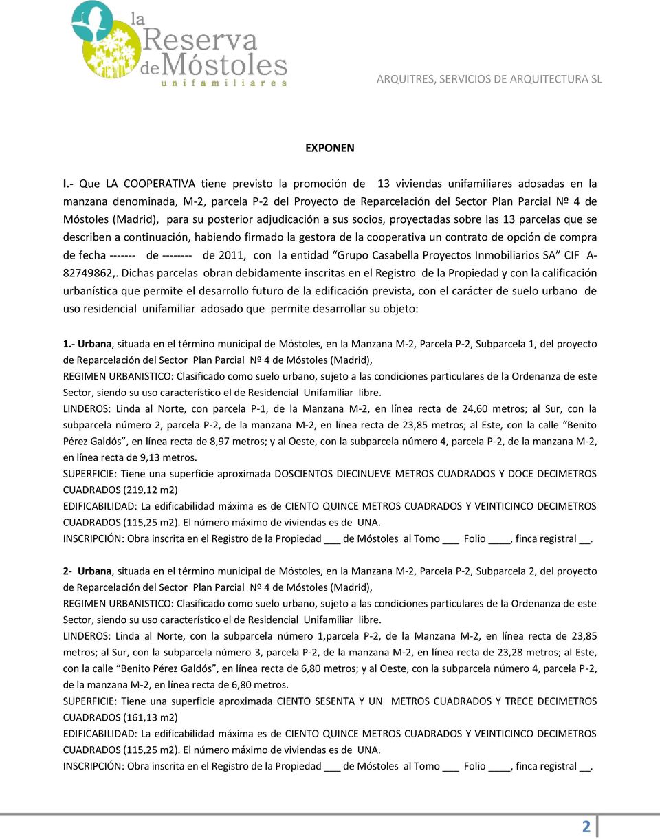 Móstoles (Madrid), para su posterior adjudicación a sus socios, proyectadas sobre las 13 parcelas que se describen a continuación, habiendo firmado la gestora de la cooperativa un contrato de opción