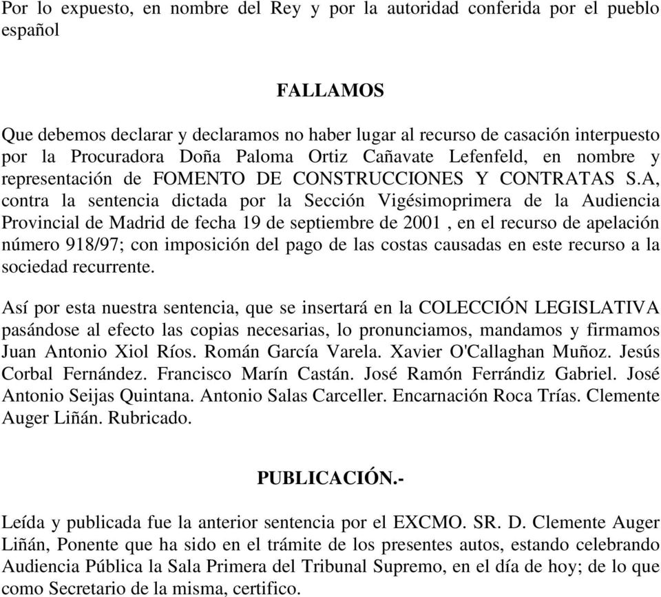 A, contra la sentencia dictada por la Sección Vigésimoprimera de la Audiencia Provincial de Madrid de fecha 19 de septiembre de 2001, en el recurso de apelación número 918/97; con imposición del pago