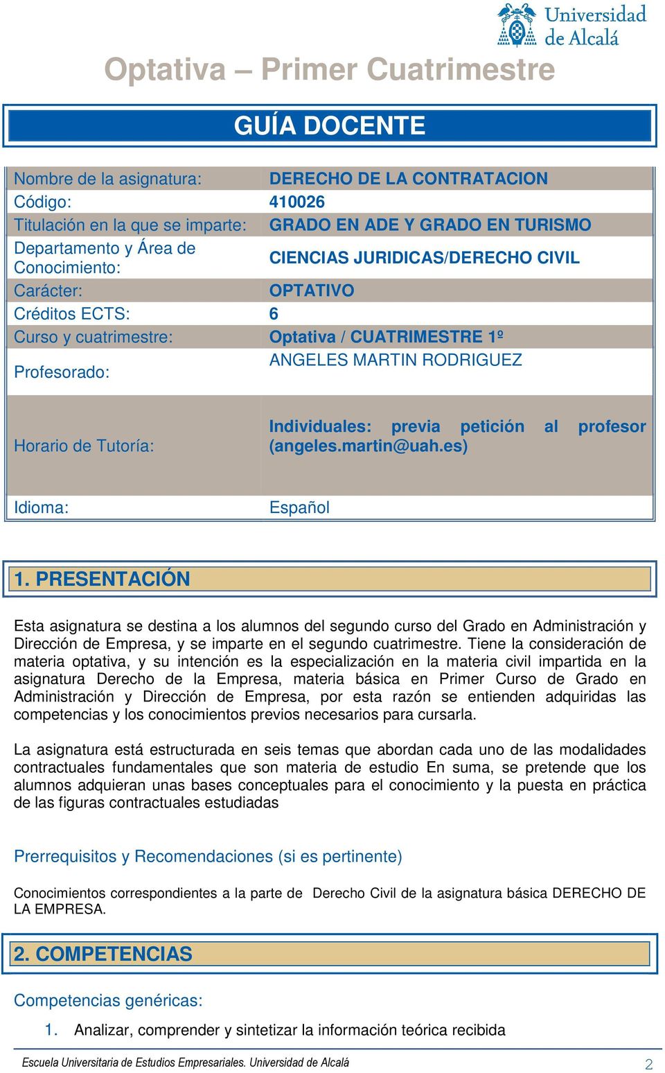 Individuales: previa petición al profesor (angeles.martin@uah.es) Idioma: Español 1.