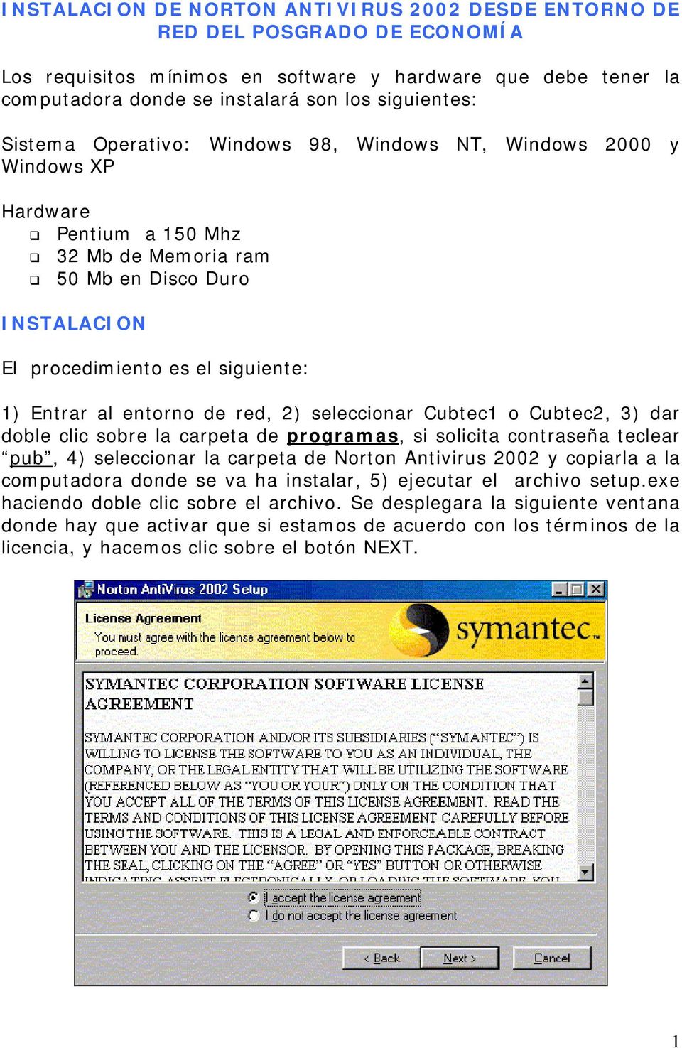 entorno de red, 2) seleccionar Cubtec1 o Cubtec2, 3) dar doble clic sobre la carpeta de programas, si solicita contraseña teclear pub, 4) seleccionar la carpeta de Norton Antivirus 2002 y copiarla a