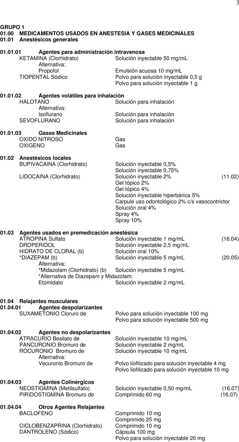 02 Anestésicos locales BUPIVACAINA (Clorhidrato) Solución inyectable 0,5% Solución inyectable 0,75% LIDOCAINA (Clorhidrato) Solución inyectable 2% (11.