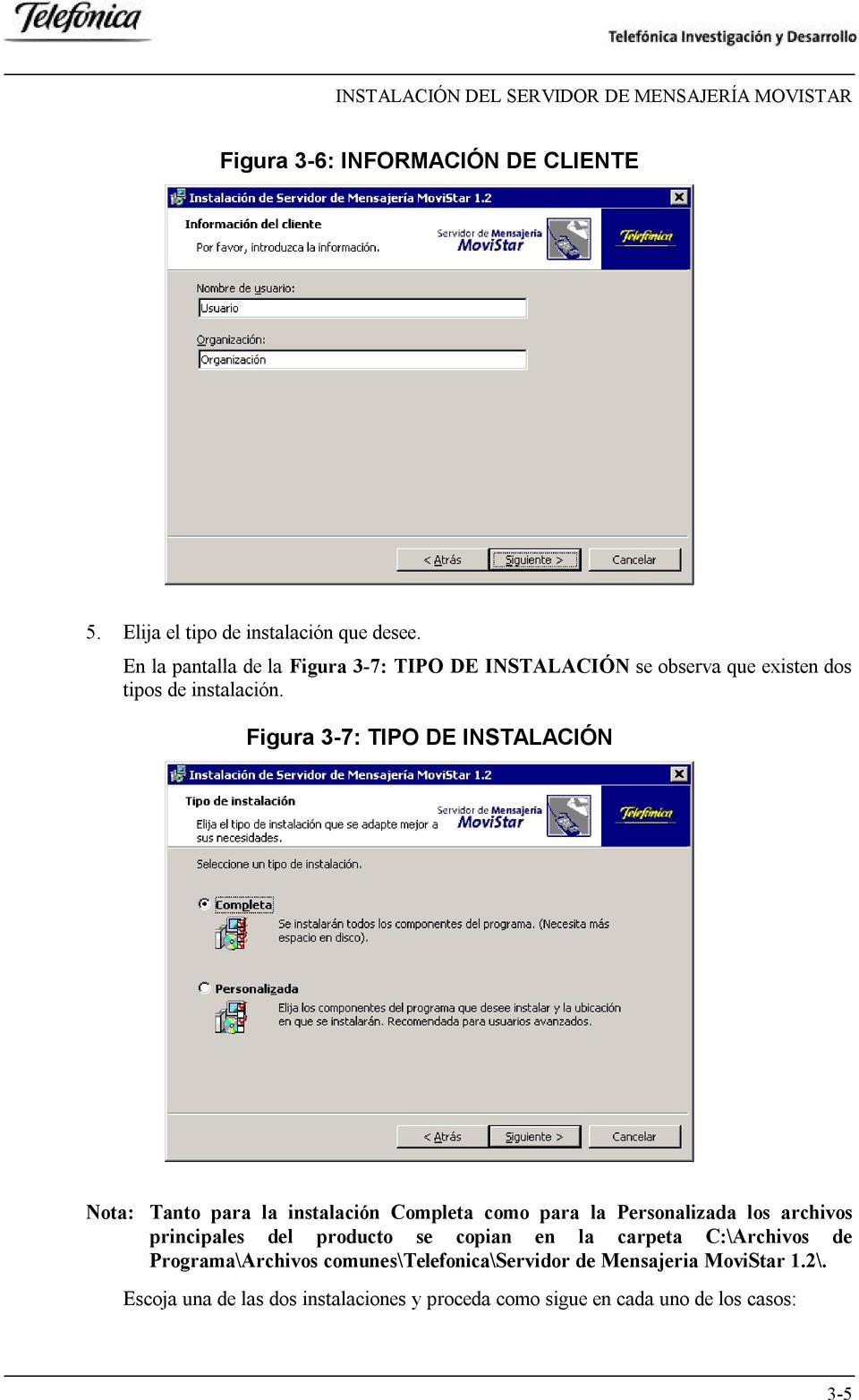 Figura 3-7: TIPO DE INSTALACIÓN Nota: Tanto para la instalación Completa como para la Personalizada los archivos principales del producto se