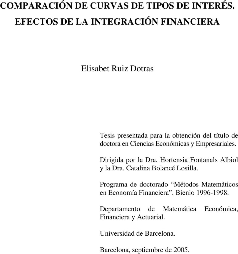 Ciencias Económicas y Empresariales. Dirigida por la Dra. Hortensia Fontanals Albiol y la Dra. Catalina Bolancé Losilla.