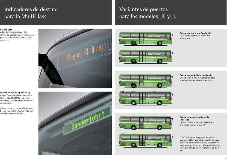 Puerta con panel bajo (opcional). La opción de media altura: idónea para el servicio de cercanías e interurbano. Letrero de cristal líquido (LCD).