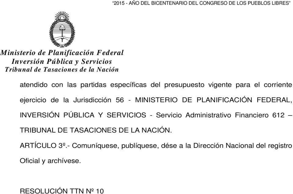 Administrativo Financiero 612 TRIBUNAL DE TASACIONES DE LA NACIÓN. ARTÍCULO 3º.