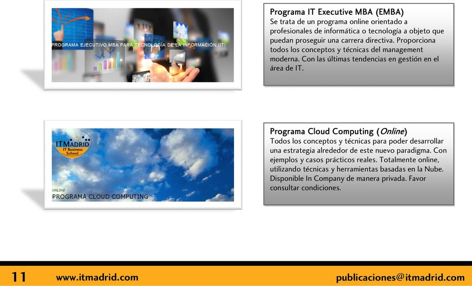 Programa Cloud Computing (Online) Todos los conceptos y técnicas para poder desarrollar una estrategia alrededor de este nuevo paradigma.