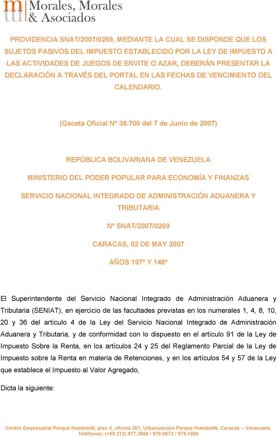 700 del 7 de Junio de 2007) REPÚBLICA BOLIVARIANA DE VENEZUELA MINISTERIO DEL PODER POPULAR PARA ECONOMÍA Y FINANZAS SERVICIO NACIONAL INTEGRADO DE ADMINISTRACIÓN ADUANERA Y TRIBUTARIA Nº
