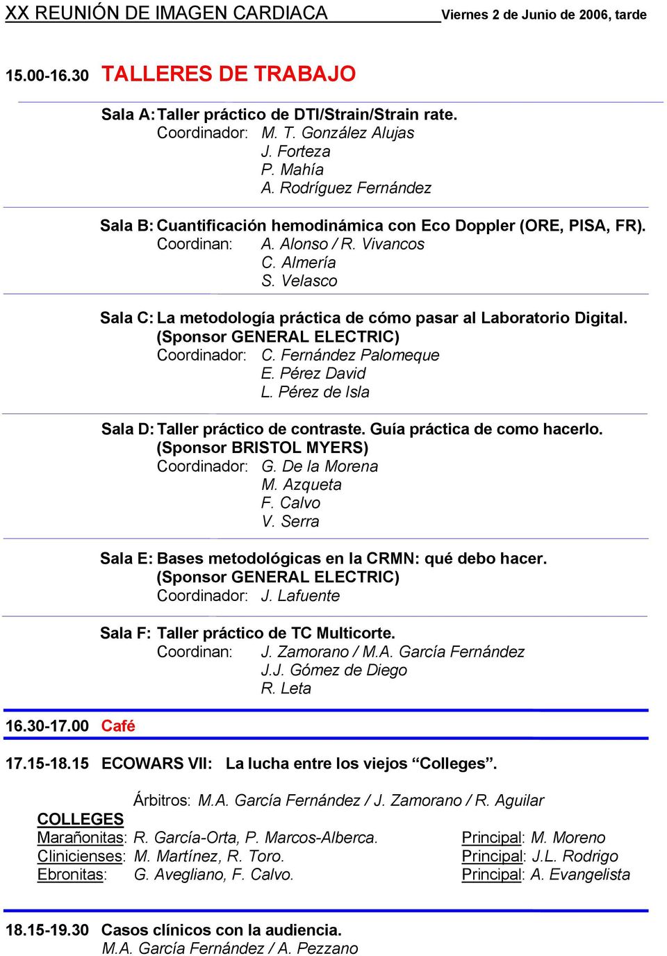 Velasco Sala C: La metodología práctica de cómo pasar al Laboratorio Digital. (Sponsor GENERAL ELECTRIC) Coordinador: C. Fernández Palomeque E. Pérez David L.