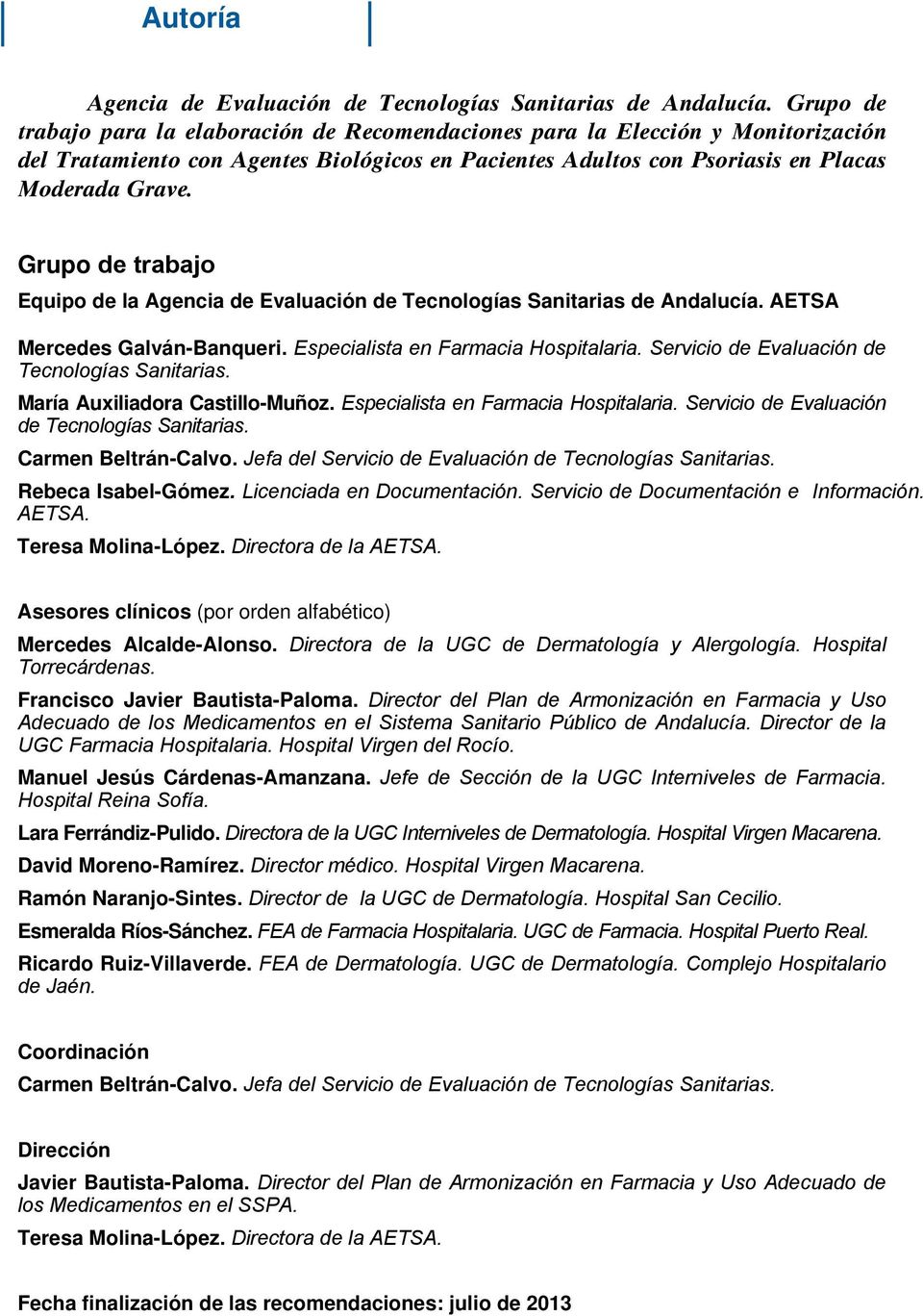Grupo de trabajo Equipo de la Agencia de Evaluación de Tecnologías Sanitarias de Andalucía. AETSA Mercedes Galván-Banqueri. Especialista en Farmacia Hospitalaria.