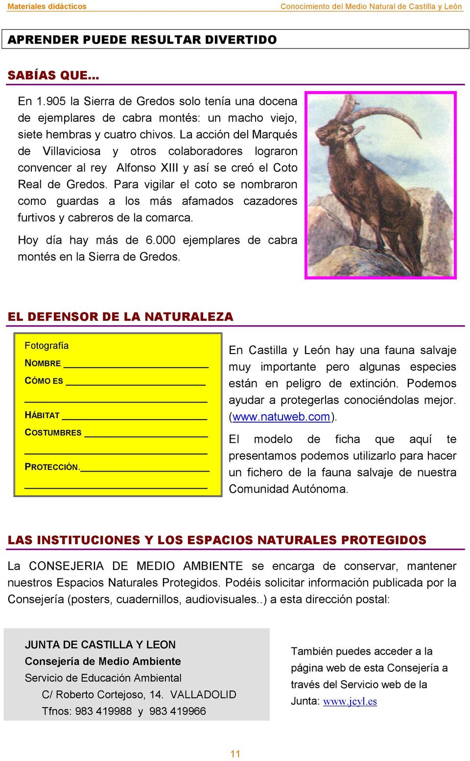 Para vigilar el coto se nombraron como guardas a los más afamados cazadores furtivos y cabreros de la comarca. Hoy día hay más de 6.000 ejemplares de cabra montés en la Sierra de Gredos.