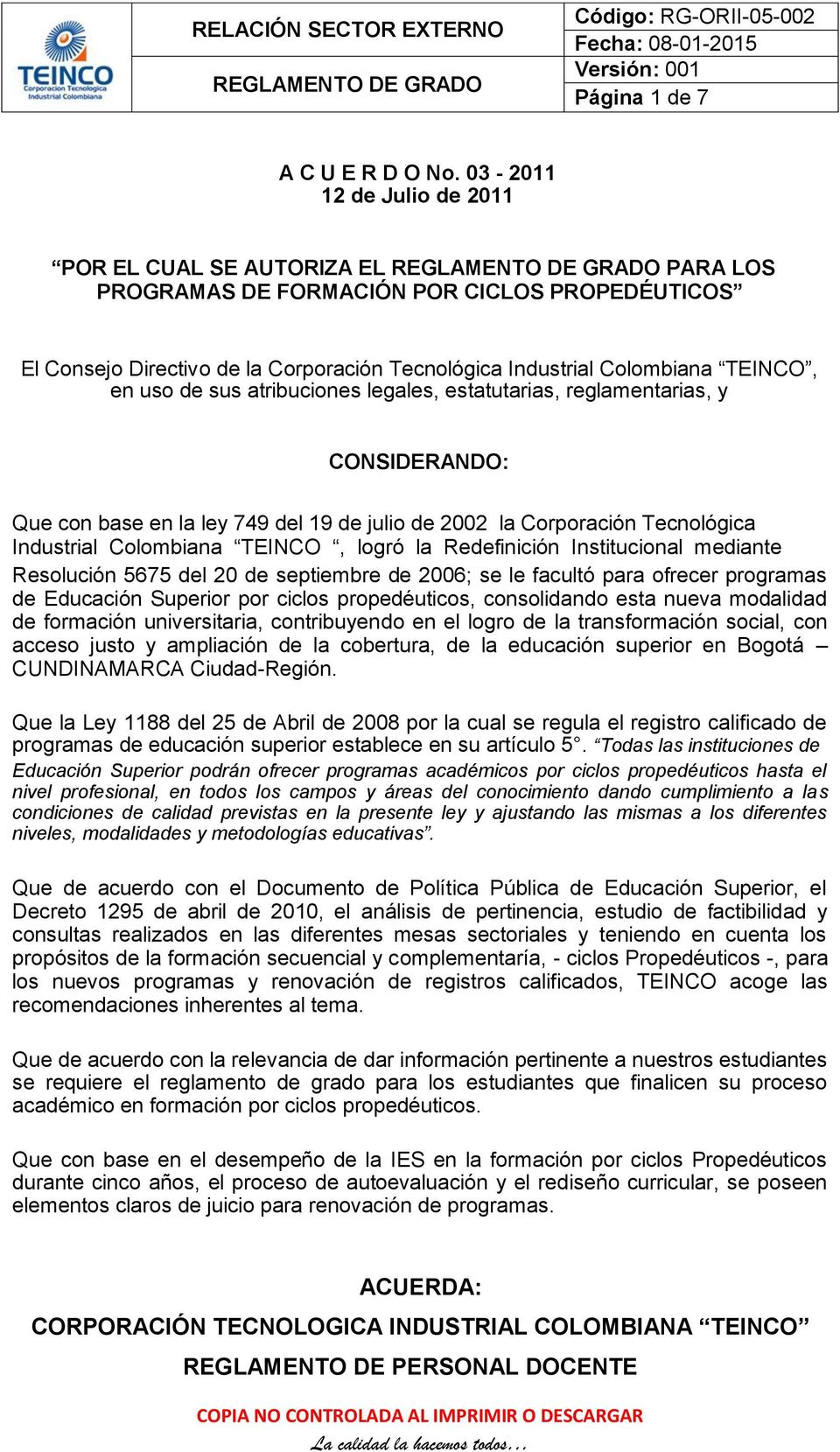 de sus atribuciones legales, estatutarias, reglamentarias, y CONSIDERANDO: Que con base en la ley 749 del 19 de julio de 2002 la Corporación Tecnológica Industrial Colombiana TEINCO, logró la