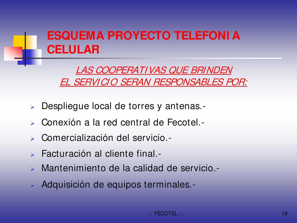 - Conexión a la red central de Fecotel.- Comercialización del servicio.