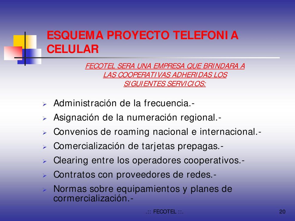 - Convenios de roaming nacional e internacional.- Comercialización de tarjetas prepagas.