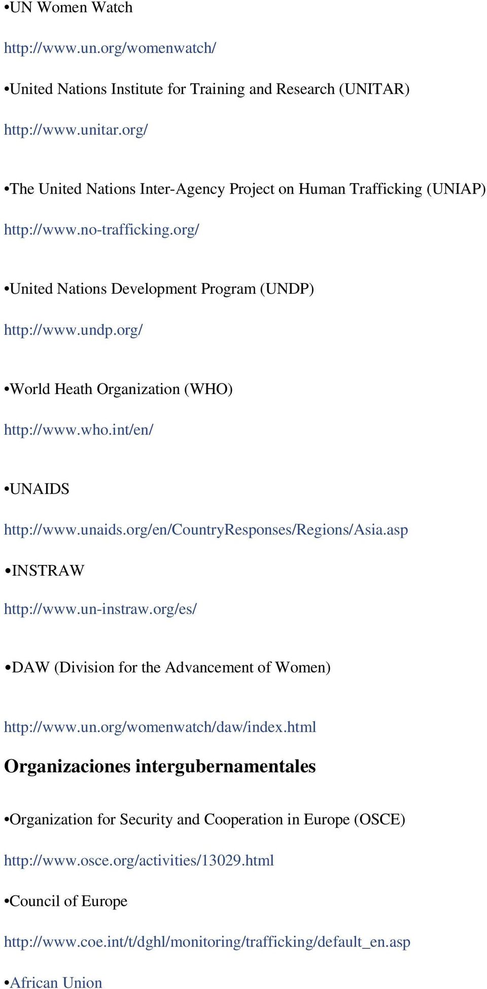 org/ World Heath Organization (WHO) http://www.who.int/en/ UNAIDS http://www.unaids.org/en/countryresponses/regions/asia.asp INSTRAW http://www.un-instraw.