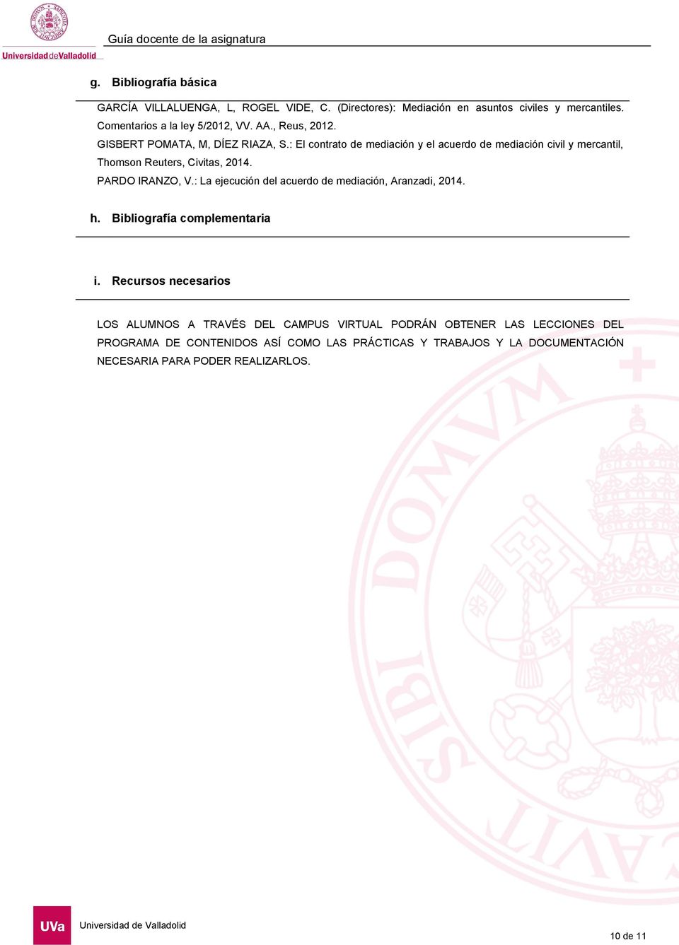 PARDO IRANZO, V.: La ejecución del acuerdo de mediación, Aranzadi, 2014. h. Bibliografía complementaria i.