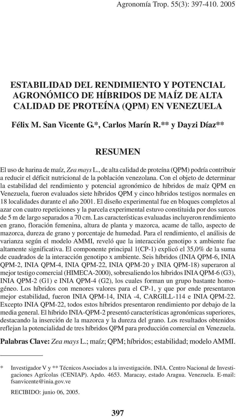 Con el objeto de determinar la estabilidad del rendimiento y potencial agronómico de híbridos de maíz QPM en Venezuela, fueron evaluados siete híbridos QPM y cinco híbridos testigos normales en 18