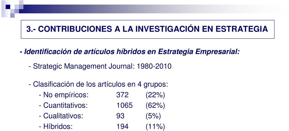 Journal: 1980-2010 - Clasificación de los artículos en 4 grupos: - No