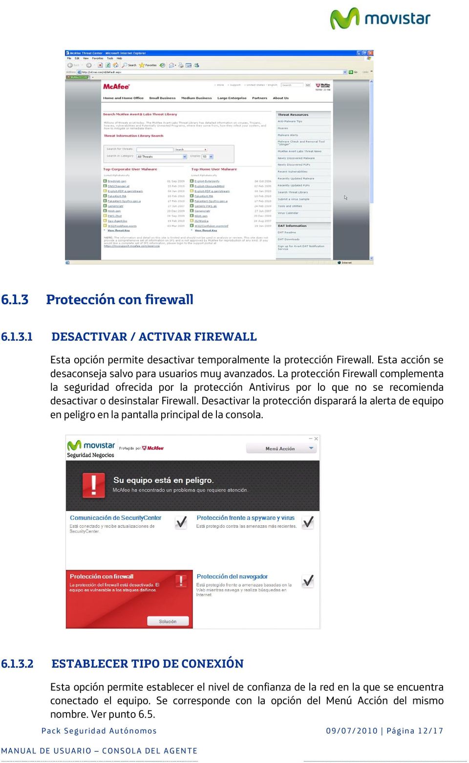 La protección Firewall complementa la seguridad ofrecida por la protección Antivirus por lo que no se recomienda desactivar o desinstalar Firewall.