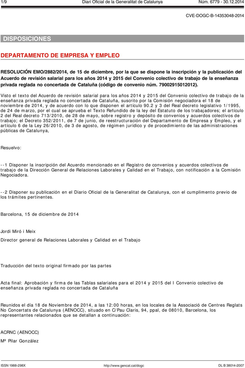 Visto el texto del Acuerdo de revisión salarial para los años 2014 y 2015 del Convenio colectivo de trabajo de la enseñanza privada reglada no concertada de Cataluña, suscrito por la Comisión