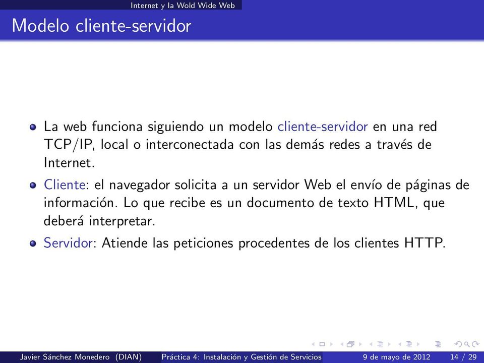 Cliente: el navegador solicita a un servidor Web el envío de páginas de información.