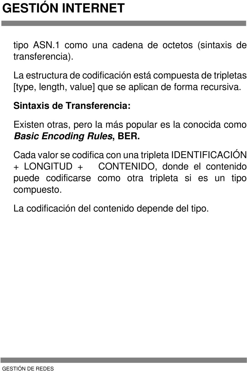 Sintaxis de Transferencia: Existen otras, pero la más popular es la conocida como Basic Encoding Rules, BER.
