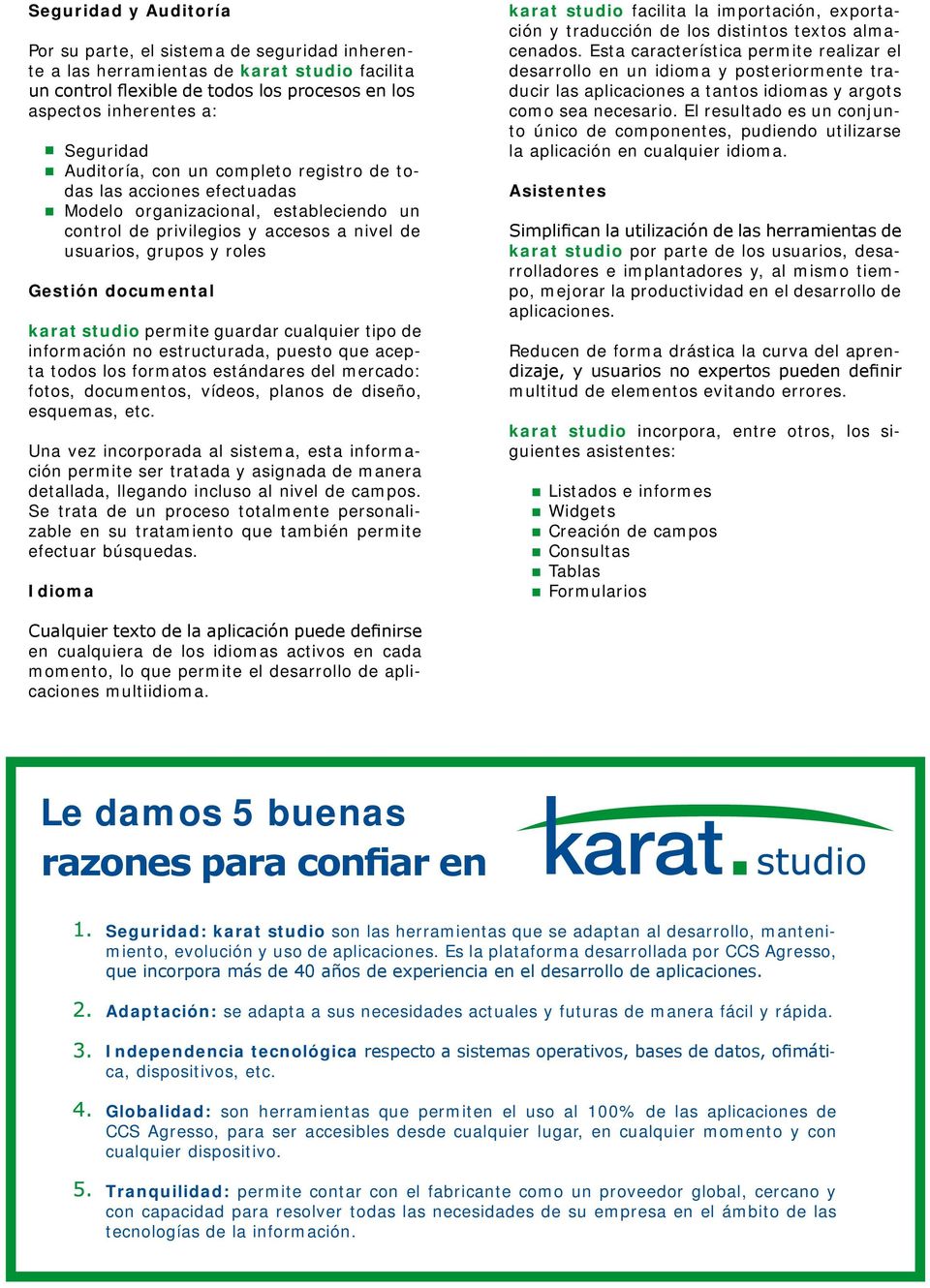 karat studio permite guardar cualquier tipo de información no estructurada, puesto que acepta todos los formatos estándares del mercado: fotos, documentos, vídeos, planos de diseño, esquemas, etc.